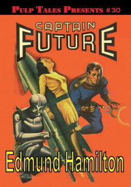 Title: Pulp Tales Presents #30: Captain Future:, Author: Edmond Hamilton