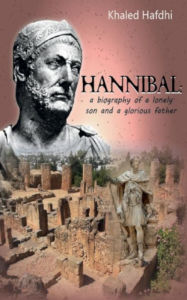 Title: Hannibal: a biography of a lonely son and a glorious father:a novel, Author: Khaled Hafdhi