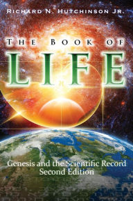 Title: The Book of Life: Genesis and the Scientific Record, Author: Richard Hutchinson