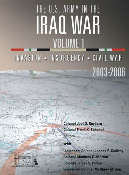 The U.S. Army in Iraq: Volume 1:Invasion - Insurgency - Civil War, 2003-2006