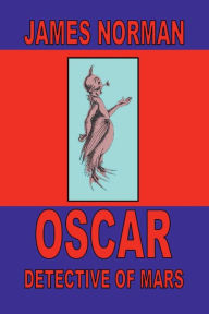 Title: Oscar, Detective of Mars, Author: James Norman