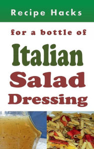 Title: Recipe Hacks for a Bottle of Italian Salad Dressing, Author: Laura Sommers