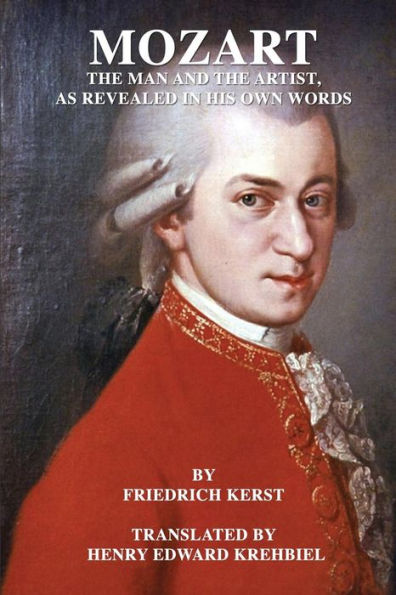 Mozart: The Man and the Artist, As Revealed in His Own Words