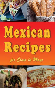 Title: Mexican Recipes for Cinco de Mayo, Author: Laura Sommers