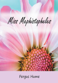 Title: Miss Mephistopheles: A Novel, Author: Fergus Hume