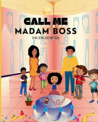 Title: CALL ME MADAM BOSS, Author: EM.EM GENESIS