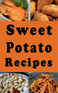 Title: Sweet Potato Recipes, Author: Laura Sommers