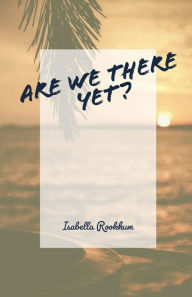 Title: Are we there yet?, Author: Isabella Rookhum