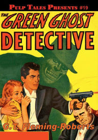 Title: Pulp Tales Presents #19: The Green Ghost Detective:, Author: G. T. Fleming-roberts