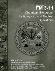 Title: Field Manual FM 3-11 Chemical, Biological, Radiological, and Nuclear Operations May 2019, Author: United States Government Us Army