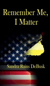 Title: Remember Me: I Matter, Author: Sandra Rains Debusk