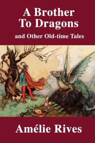 Title: A Brother to Dragons: And Other Old Time Tales, Author: Alemlie Rives