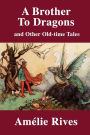 A Brother to Dragons: And Other Old Time Tales