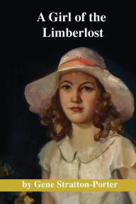 Title: A Girl of the Limberlost, Author: Gene Stratton-Porter