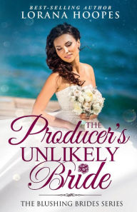 Title: The Producer's Unlikely Bride: A Clean Opposites Attract Romance, Author: Lorana Hoopes