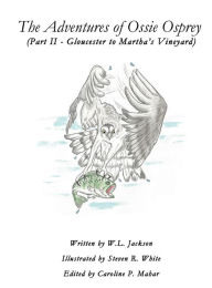 Title: The Adventures of Ossie Osprey - (Part II - Gloucester to Martha's Vineyard), Author: W. L. Jackson