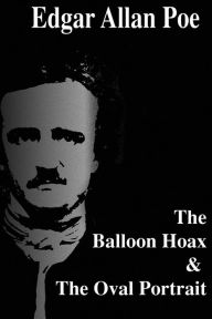 Title: The Balloon Hoax & The Oval Portrait, Author: Edgar Allan Poe