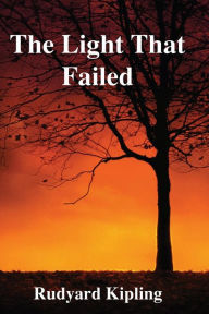 Title: The Light That Failed, Author: Rudyard Kipling