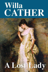 Title: A Lost Lady, Author: Willa Cather