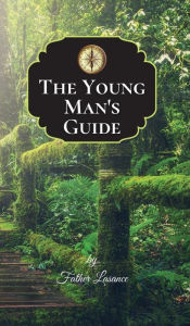 Title: The Young Man's Guide: Counsels, Reflections, and Prayers for Catholic Young Men, Author: Father Lasance