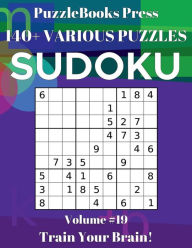 Title: PuzzleBooks Press - Sudoku - Volume 19: 140+ Various Puzzles, Author: PuzzleBooks Press