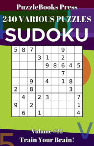 Title: PuzzleBooks Press - Sudoku - Volume 22: 240 Various Puzzles, Author: PuzzleBooks Press