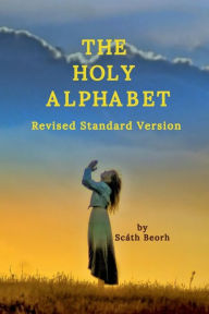 Title: The Holy Alphabet: Revised Standard Version, Author: Scath Beorh