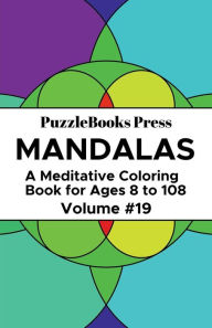 Title: PuzzleBooks Press Mandalas - Volume 19: A Meditative Coloring Book for Ages 8 to 108, Author: PuzzleBooks Press