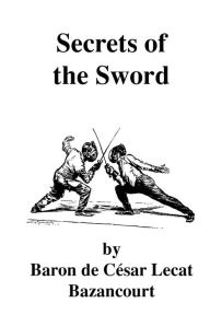 Title: Secrets of the Sword, Author: Baron de Bazancourt