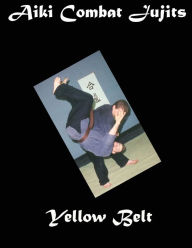 Title: Aiki Combat Jujits Yellow Belt, Author: L. M. Rathbone