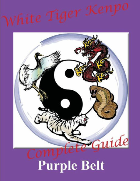 White Tiger Kenpo Complete Guide to Purple Belt