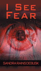 Title: I See Fear, Author: Sandra Rains Debusk