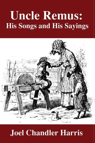 Uncle Remus: His Songs and Sayings: