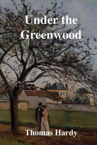 Title: Under the Greenwood Tree, Author: Thomas Hardy