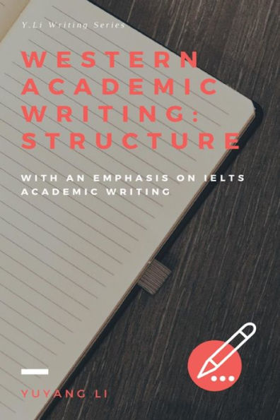 Western Academic Writing: Structure:With an Emphasis on IELTS Academic Writing