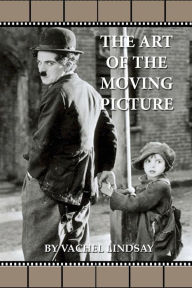 Title: The Art of the Moving Picture, Author: Vachel Lindsay
