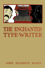 Title: The Enchanted Typewriter, Author: John Kendrick Bangs