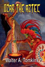 Title: Ozar the Aztec, Author: Walter A Tomkins