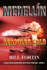 Title: Medellin Acapulco Cold, Author: Bill Fortin