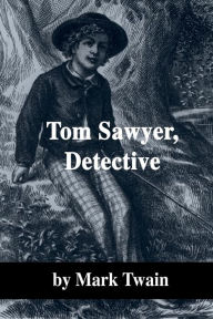 Title: Tom Sawyer, Detective, Author: Mark Twain