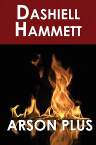 Title: Arson Plus, Author: Dashiell Hammett