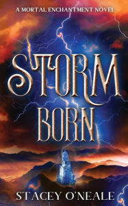 Title: Storm Born: A Mortal Enchantment Novel, Author: Stacey O'neale