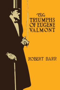 Title: The Triumphs of Eugï¿½ne Valmont, Author: Robert Barr