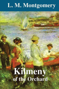 Title: Kilmeny of the Orchard, Author: L. M. Montgomery