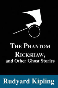 Title: The Phantom Rickshaw: And Other Ghost Stories, Author: Rudyard Kipling