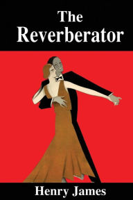 Title: The Reverberator, Author: Henry James