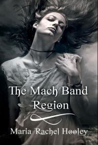 Title: The Mach Band Region, Author: Maria Rachel Hooley