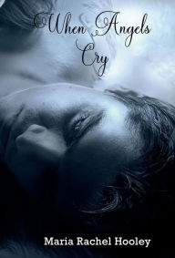 Title: When Angels Cry, Author: Maria Rachel Hooley