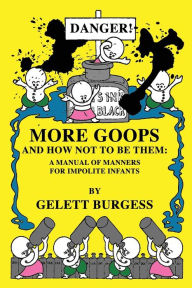 Title: More Goops and How Not to Be Them, Author: Gelett Burgess