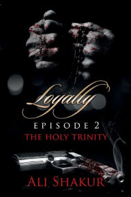 Title: Loyalty: Episode 2 - The Holy Trinity:, Author: Ali Shakur